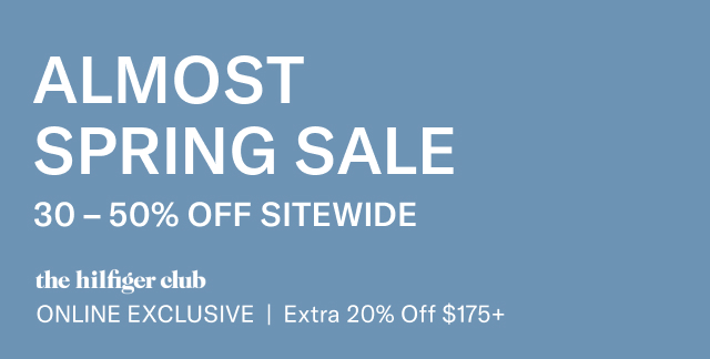 Almost Spring sale                                            40% off 100s of styles                                            the Hilfiger club online exclusive                                            Exra 20% off $175+ 