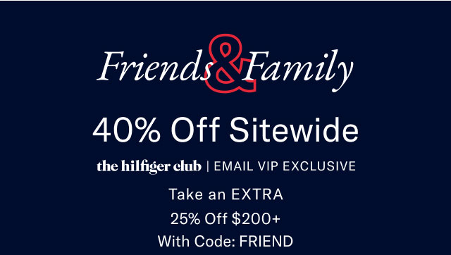  Friends Family 40% Off Entire Store Take an Extra 20% off $175+