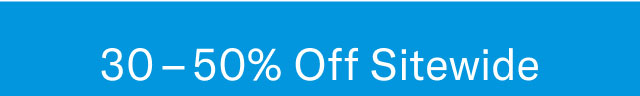 30 - 50% off sitewide
