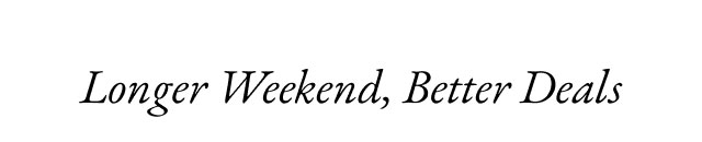 Longer Weekend, Better Deals