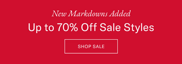 New Markdowns Added Up to 70% Off Sale Styles SHOP SALE