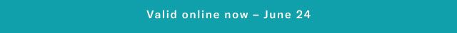 Valid online now - June 24 