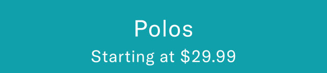 Polos Starting at $29.99    