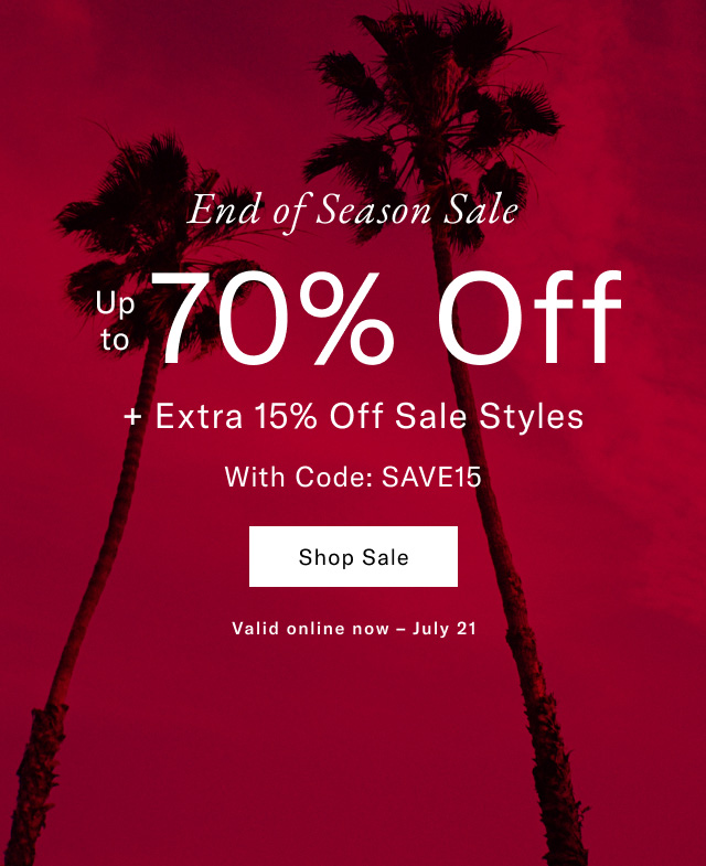 End of season sale                                            Up to 70% off sale styles                                            Shop Sale                                            Valid online now - July 21