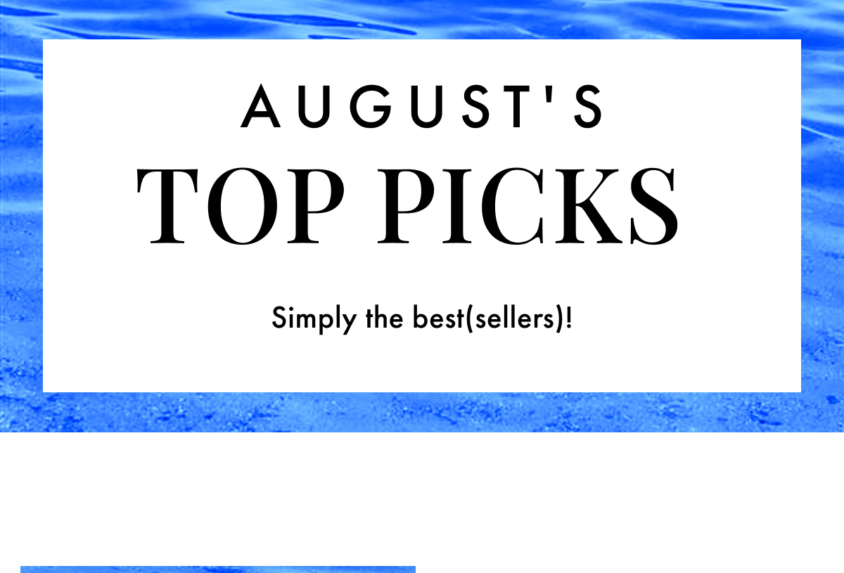 August's Top Picks. Simply the best(sellers)!