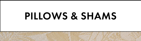 Pillows & Shams