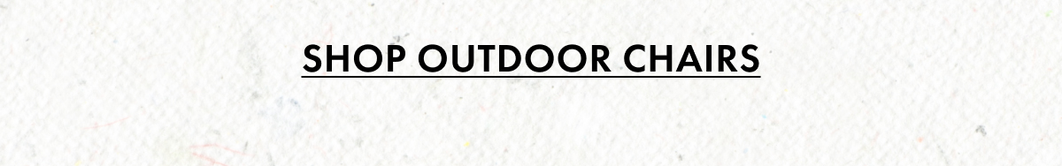 Shop Outdoor Chairs
