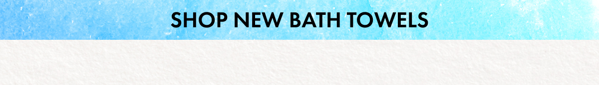 Shop New Bath Towels