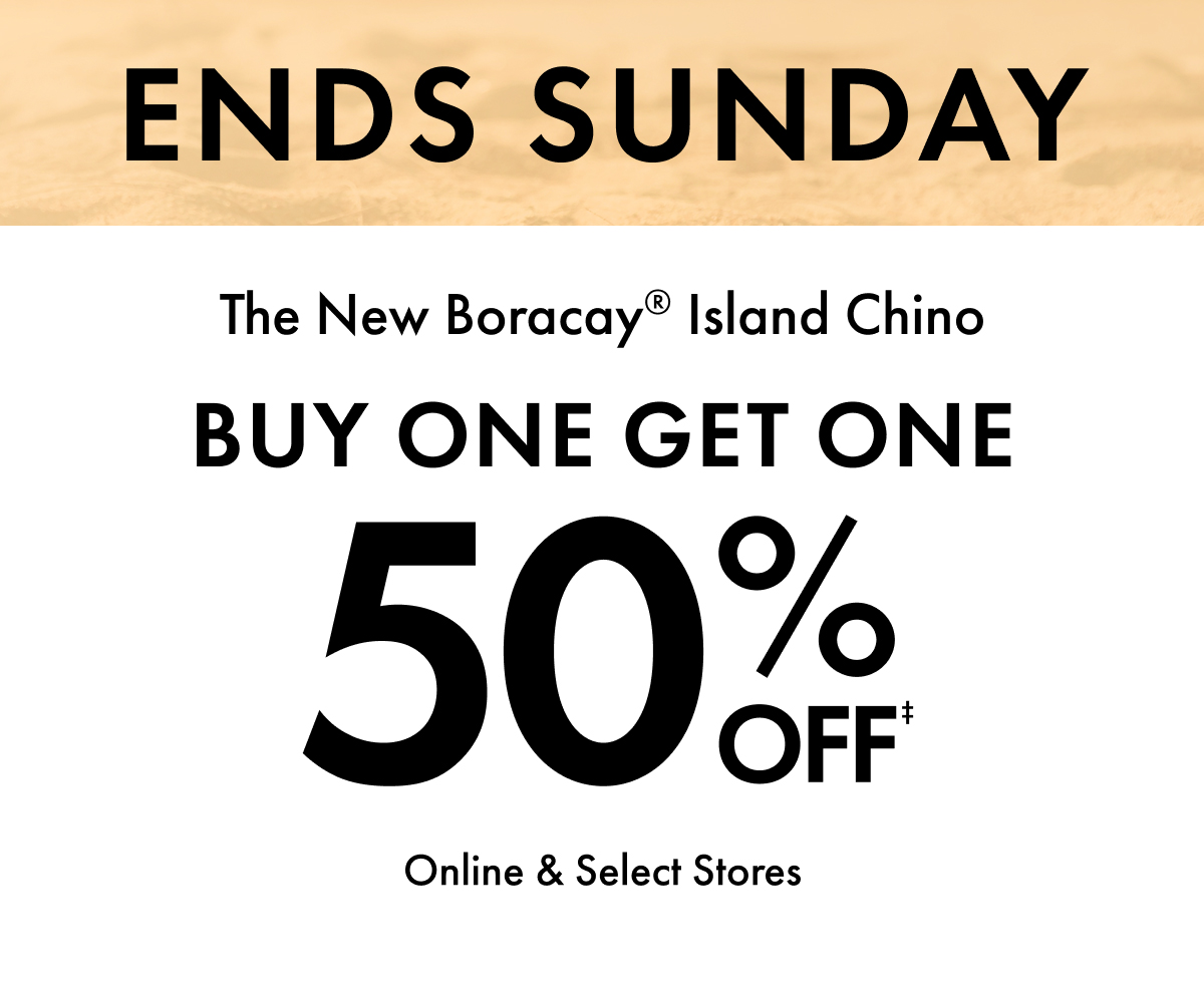 Ends Sunday. The New Boracay Island Chino. Buy One Get One 50% Online & Select Stores.