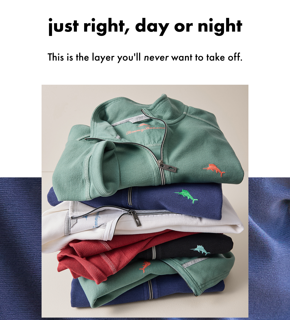 Just Right, Day or Night. This is the layer you'll never want to take off.