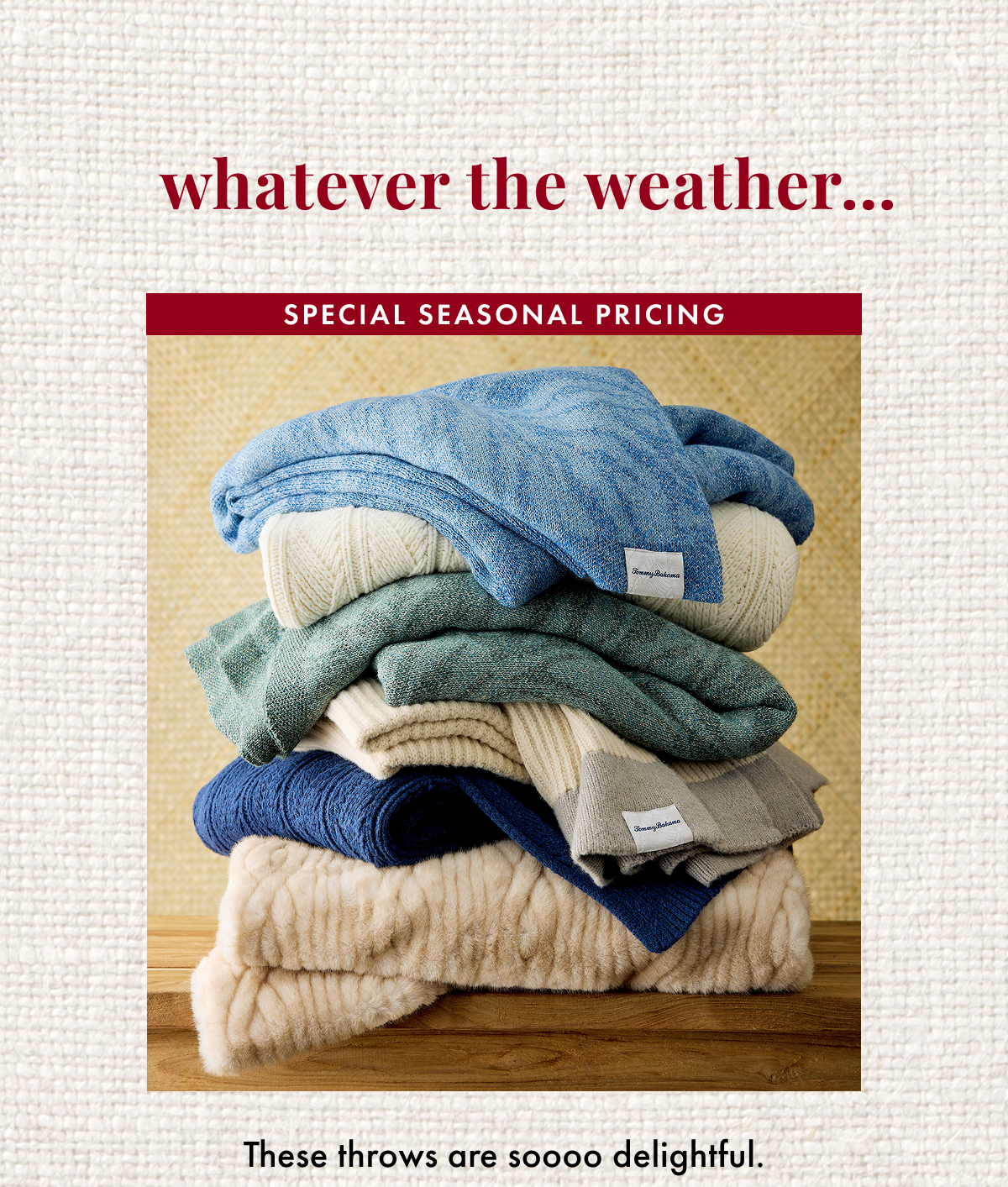 Whatever the Weather... Special Seasonal Pricing. These throws are soooo delightful.