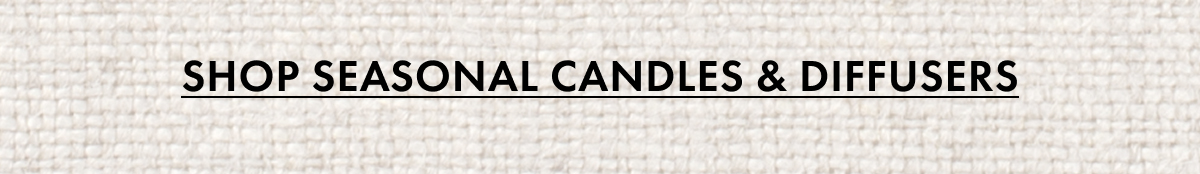 Shop Seasonal Candles & Diffusers
