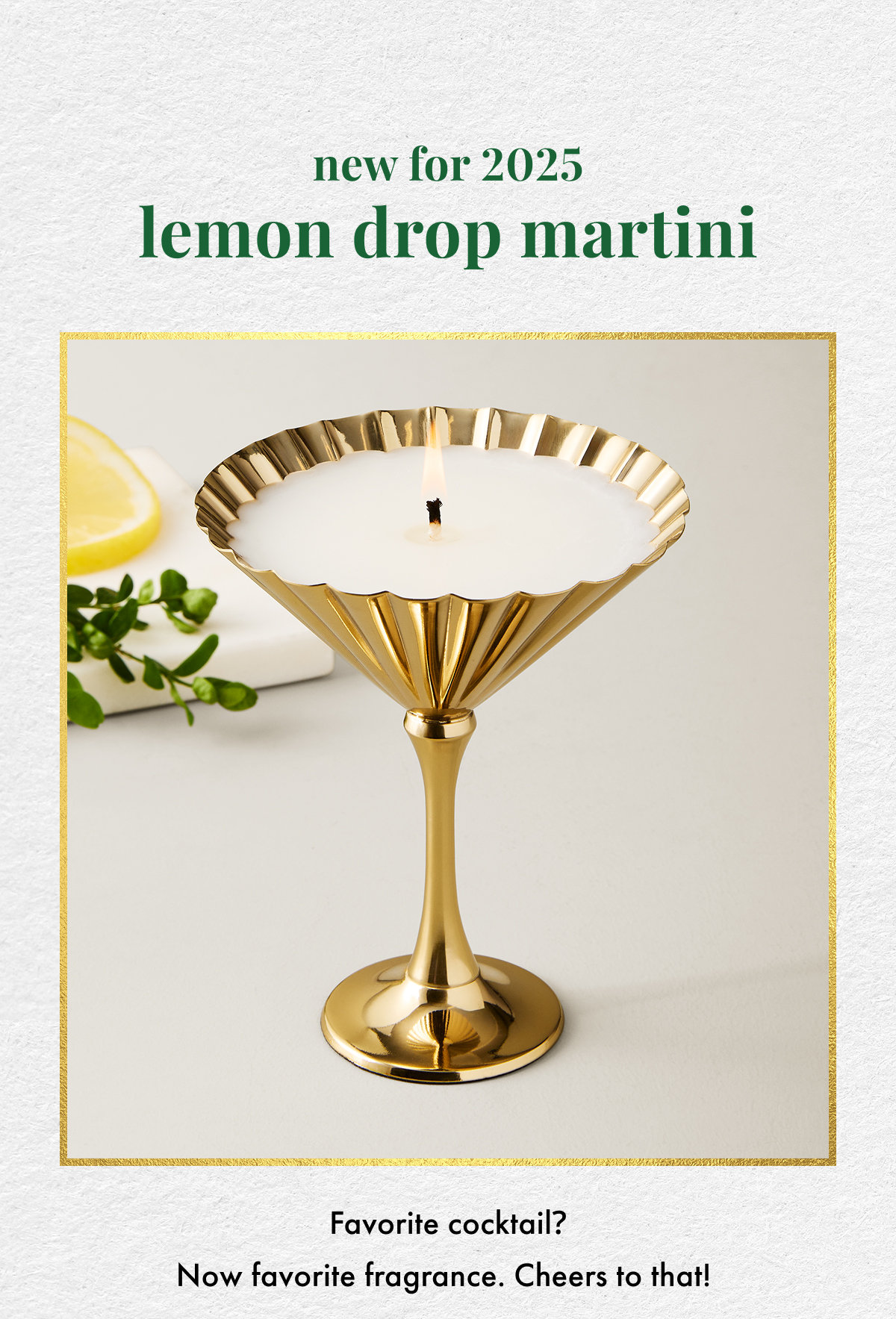 New for 2025: Lemon Drop Martini. Favorite cocktail? Now favorite fragrance. Cheers to that!