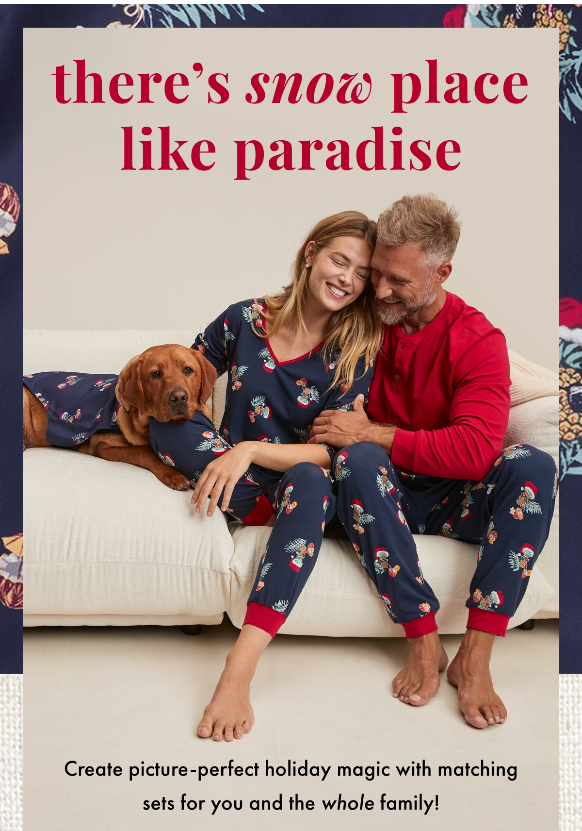 There's Snow Place Like Paradise. Create picture-perfect holiday magic with matching sets for you and the whole family!
