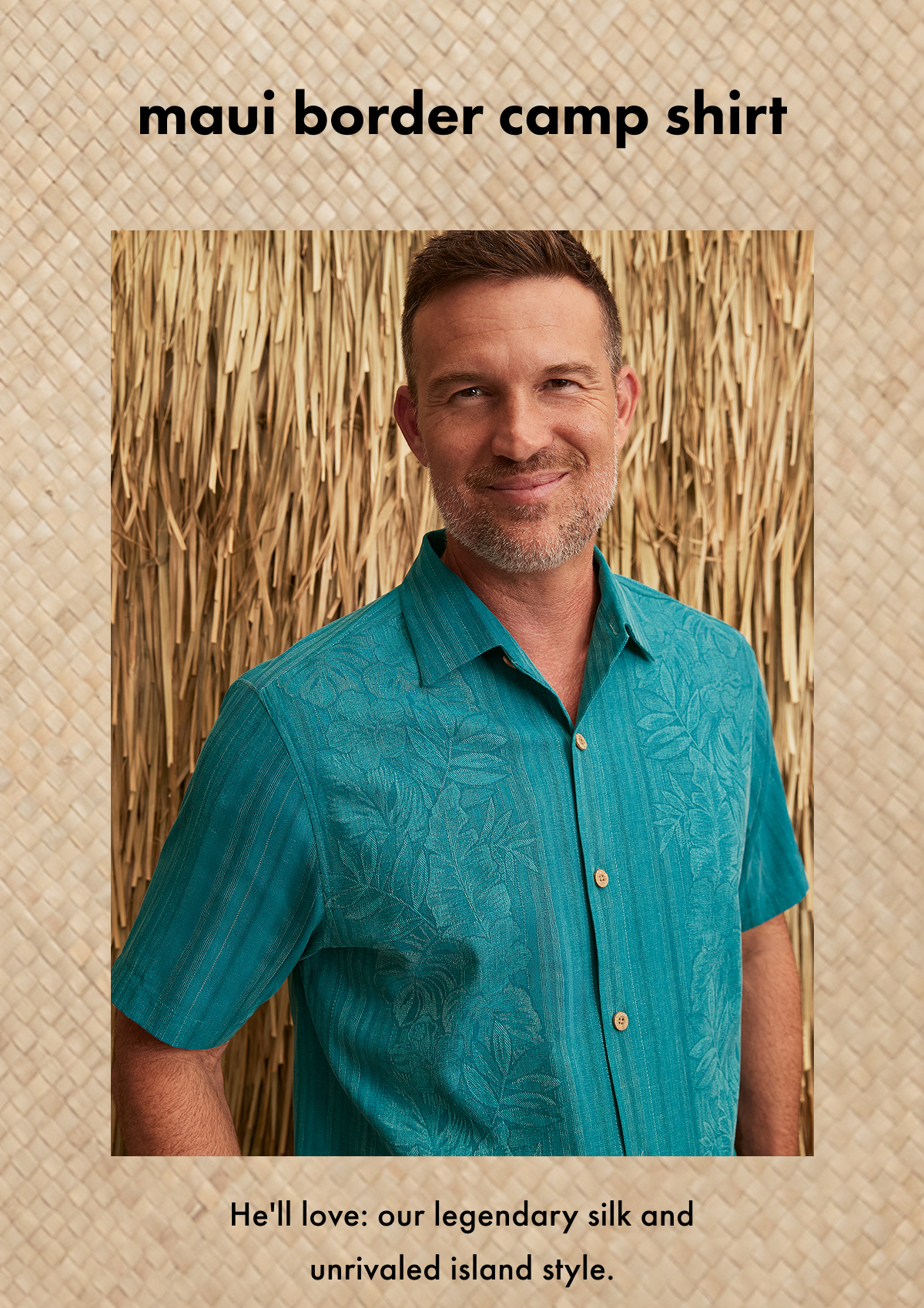 Maui Border Camp Shirt. He'll love: our legendary silk and unrivaled island style.