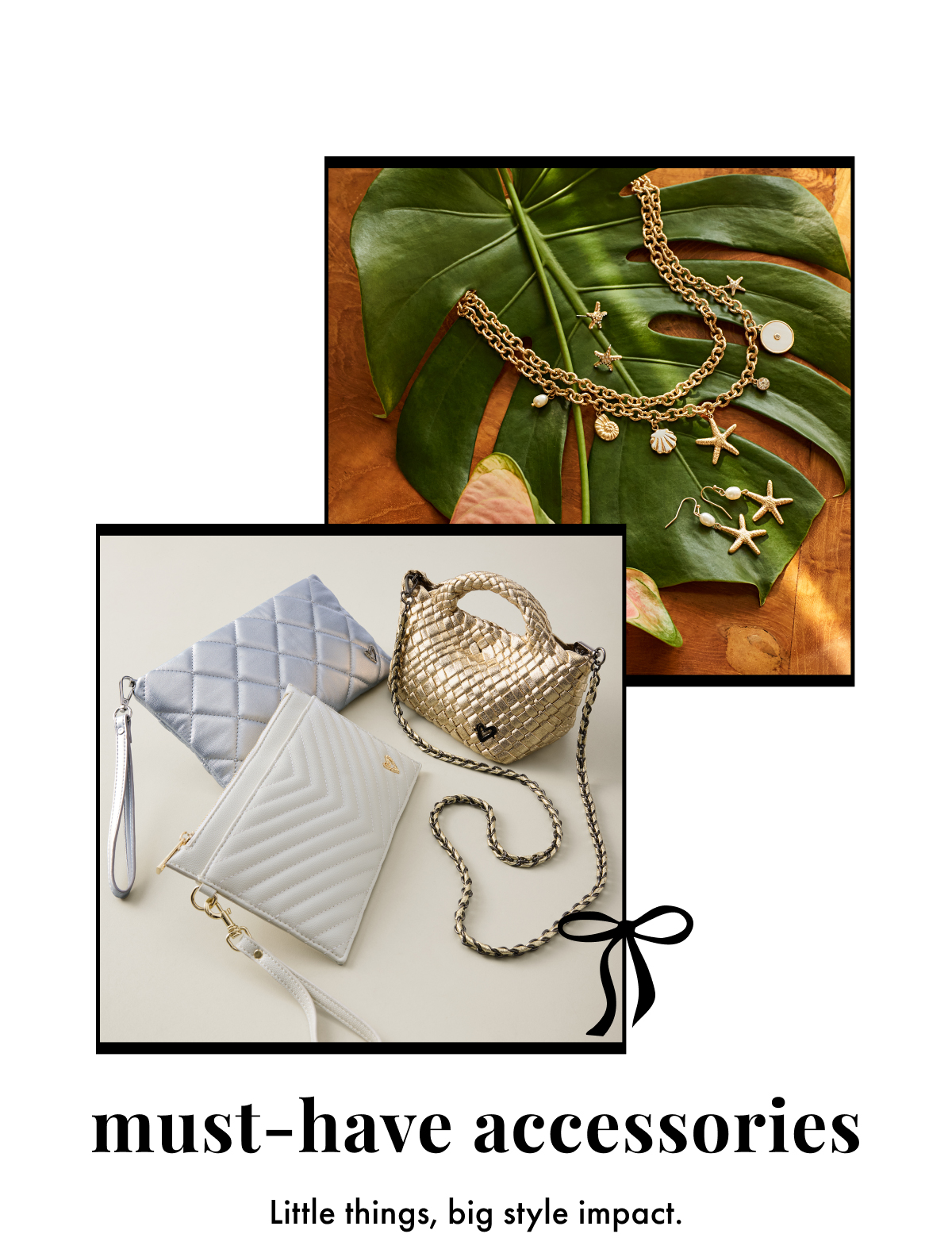 Must-Have Accessories: little things, big style impact.