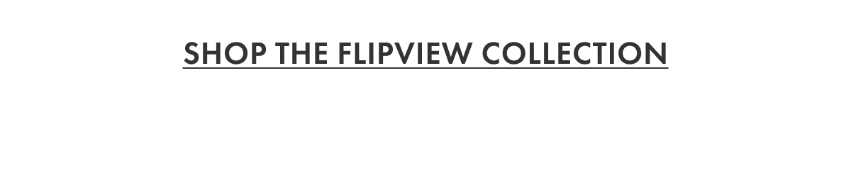 Shop the Flipview Collection