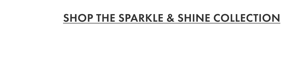 Shop the Sparkle & Shine Collection