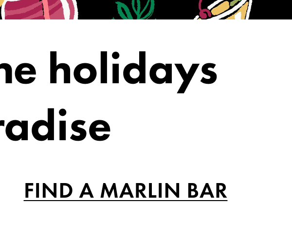 Celebrate the Holidays in Paradise. Find a Marlin Bar