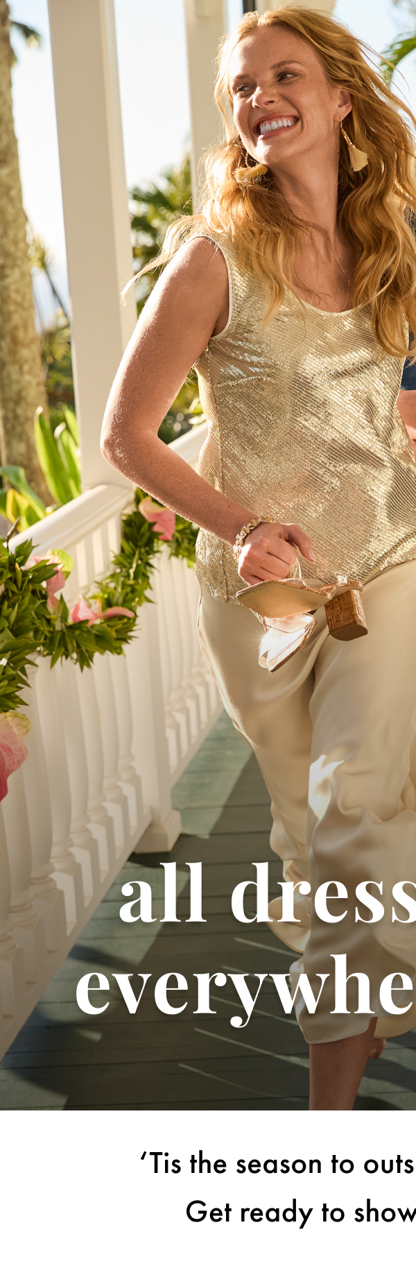 All Dressed Up & Everywhere to Glow. 'Tis the season to outshine the twinkle lights! Get ready to show up and show off.