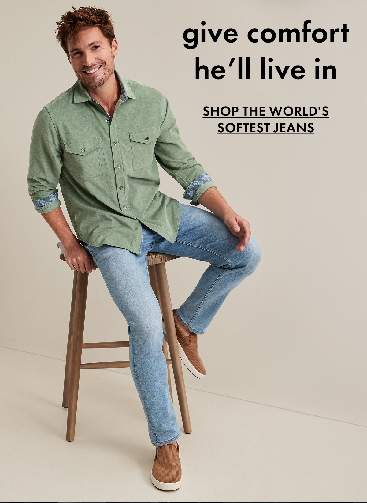 Give Comfort He'll Live In. Shop the World's Softest Jeans
