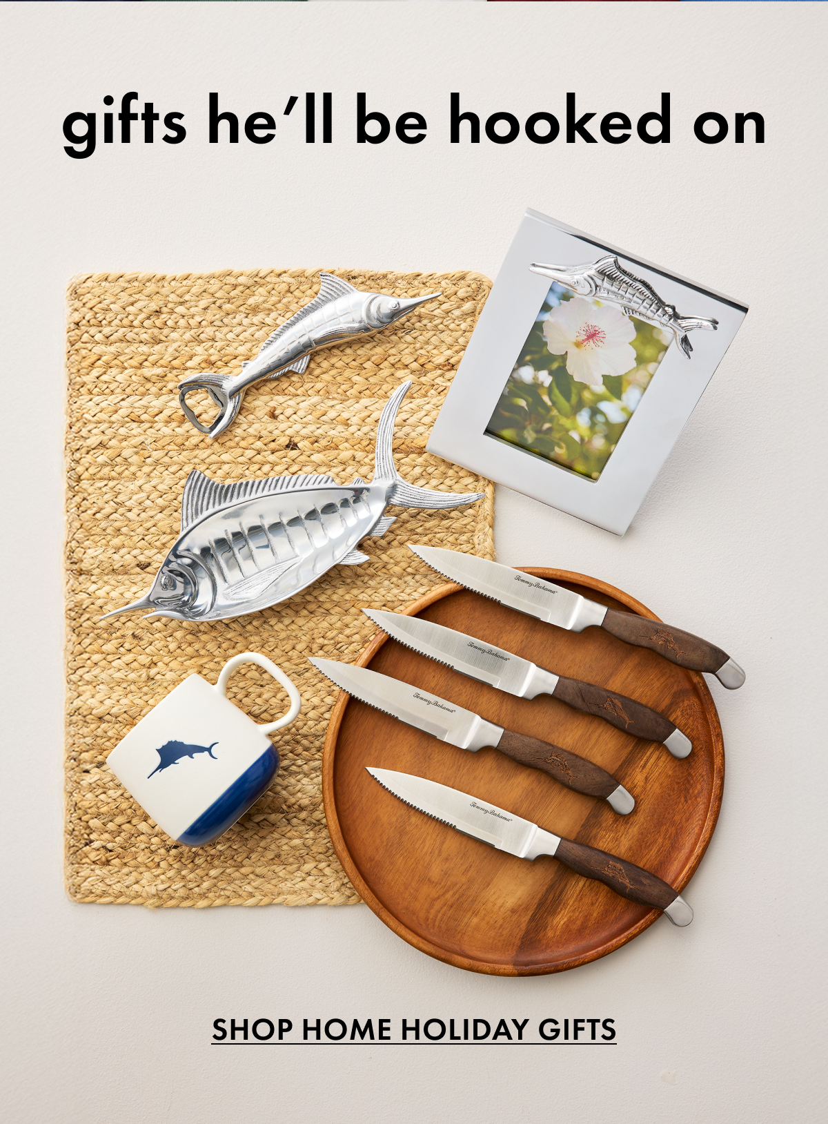 Gifts He'll Be Hooked On. Shop Home Holiday Gifts