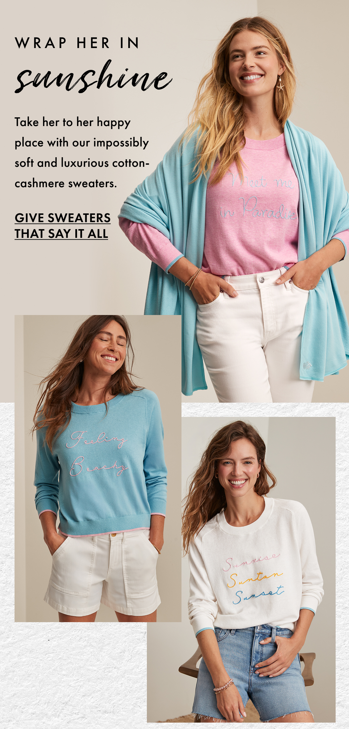 Wrap Her in Sunshine. Take her to her happy place with our impossibly soft and luxurious cotton-cashmere sweaters. Give Sweaters That Say It All