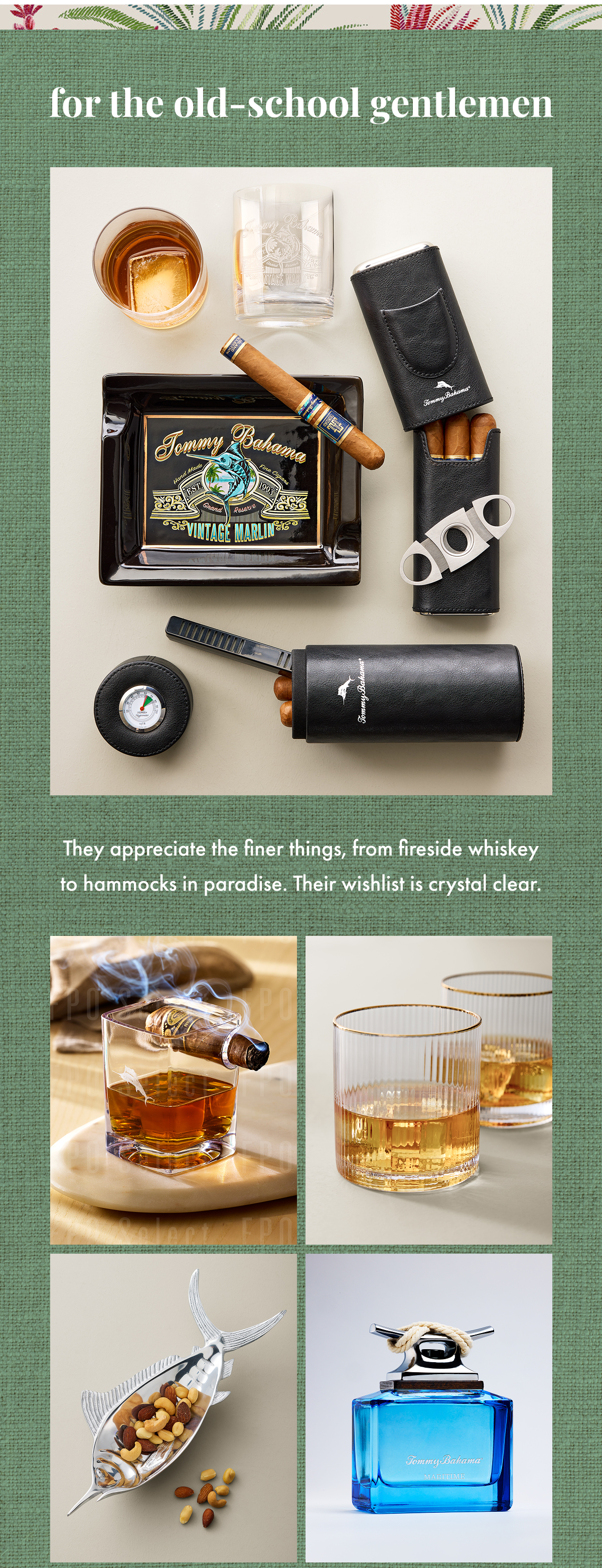 For the Old-School Gentlemen. They appreciate the finer things, from fireside whiskey to hammocks in paradise. Their wishlist is crystal clear.