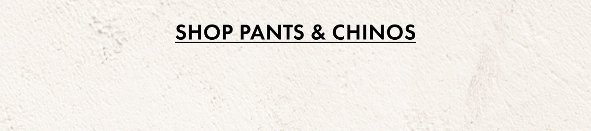 Shop Pants & Chinos