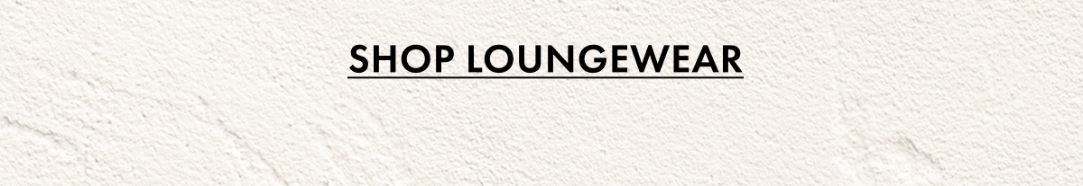 Shop Loungewear