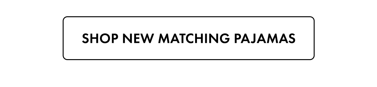 Shop New Matching Pajamas