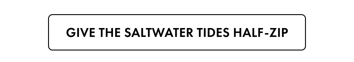Give the Saltwater Tides Half-Zip