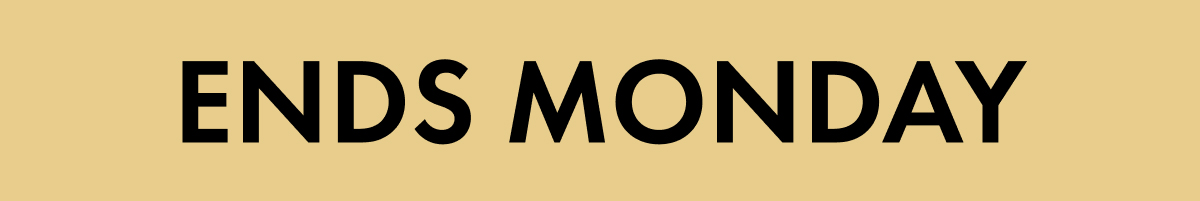 Ends Monday