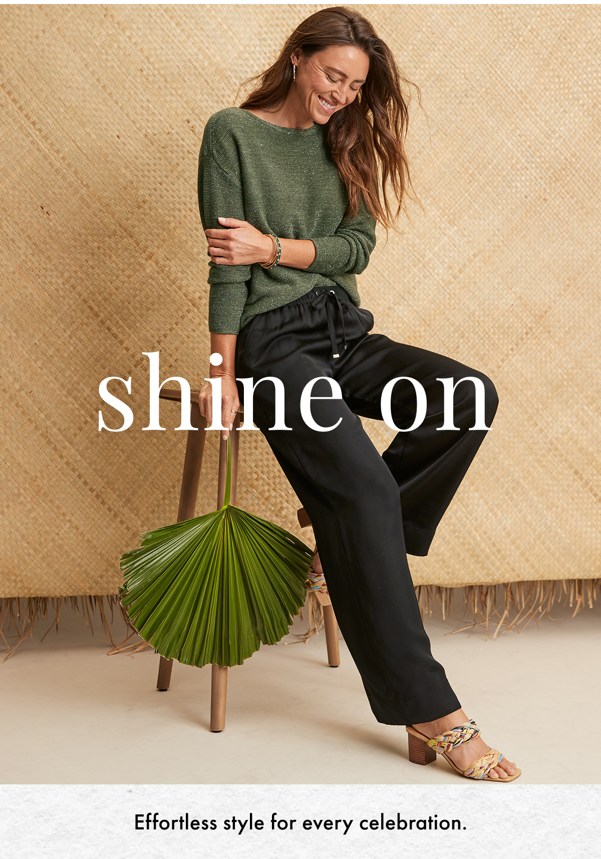 Shine On. Effortless style for every celebration.