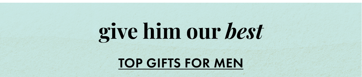 Give Him our Best. Top Gifts for Men