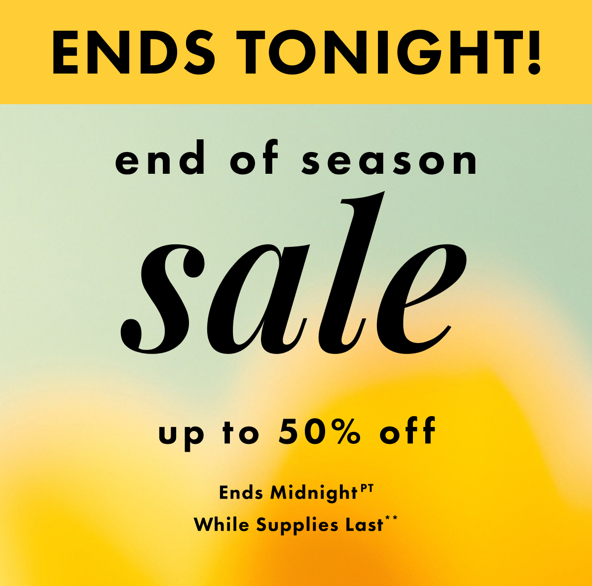 ENDING SOON! End of Season Sale. Up to 50% Off. In store & online. Ends Jan 25 | While supplies last**
