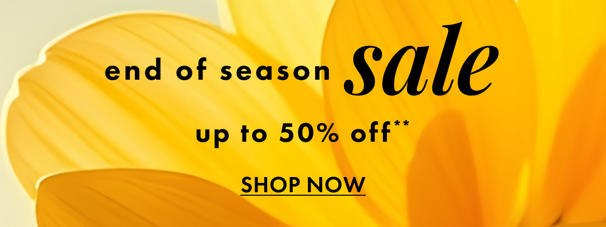 End of Season Sale up to 50% Off. Shop Now