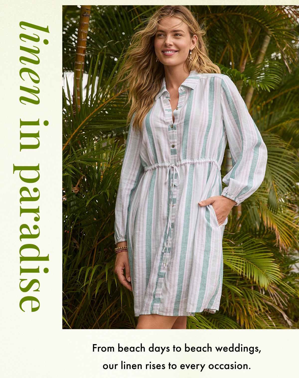Linen in Paradise. From beach days to beach weddings, our linen rises to every occasion.
