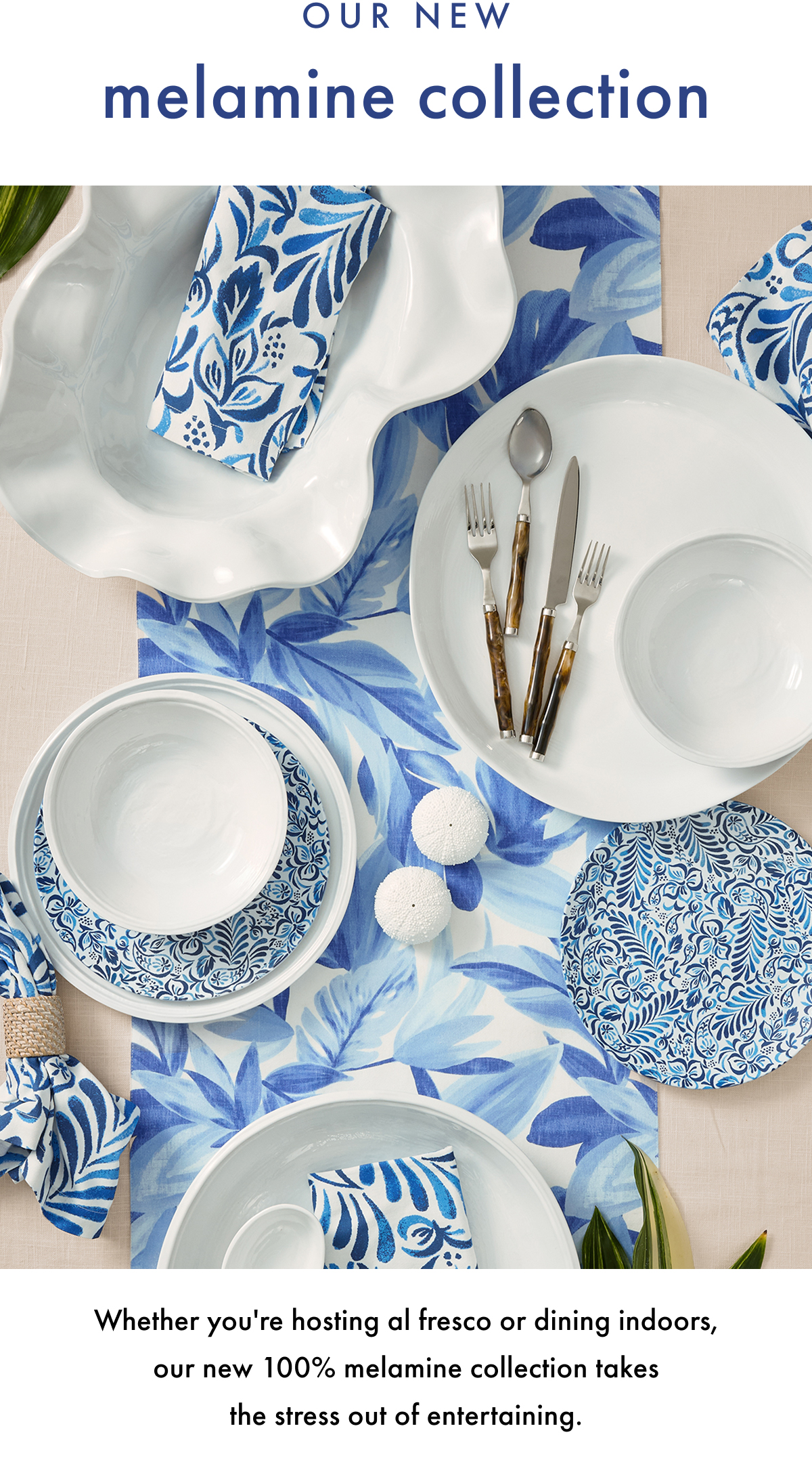 Our New Melamine Collection. Whether you're hosting al fresco or dining indoors, our new 100% melamine collection takes the stress out of entertaining.