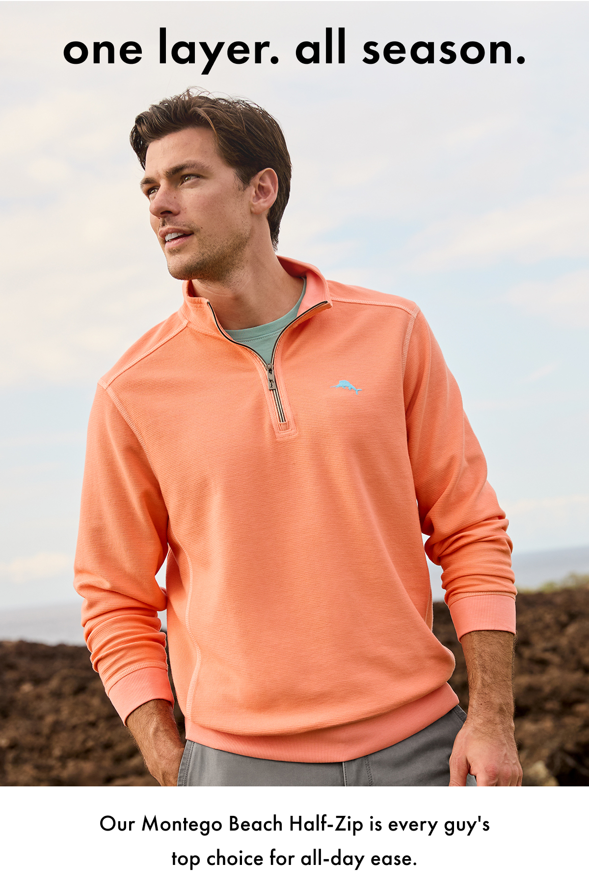 One Layer. All Season. Our Montego Beach Half-Zip is every guy's top choice for all-day ease.
