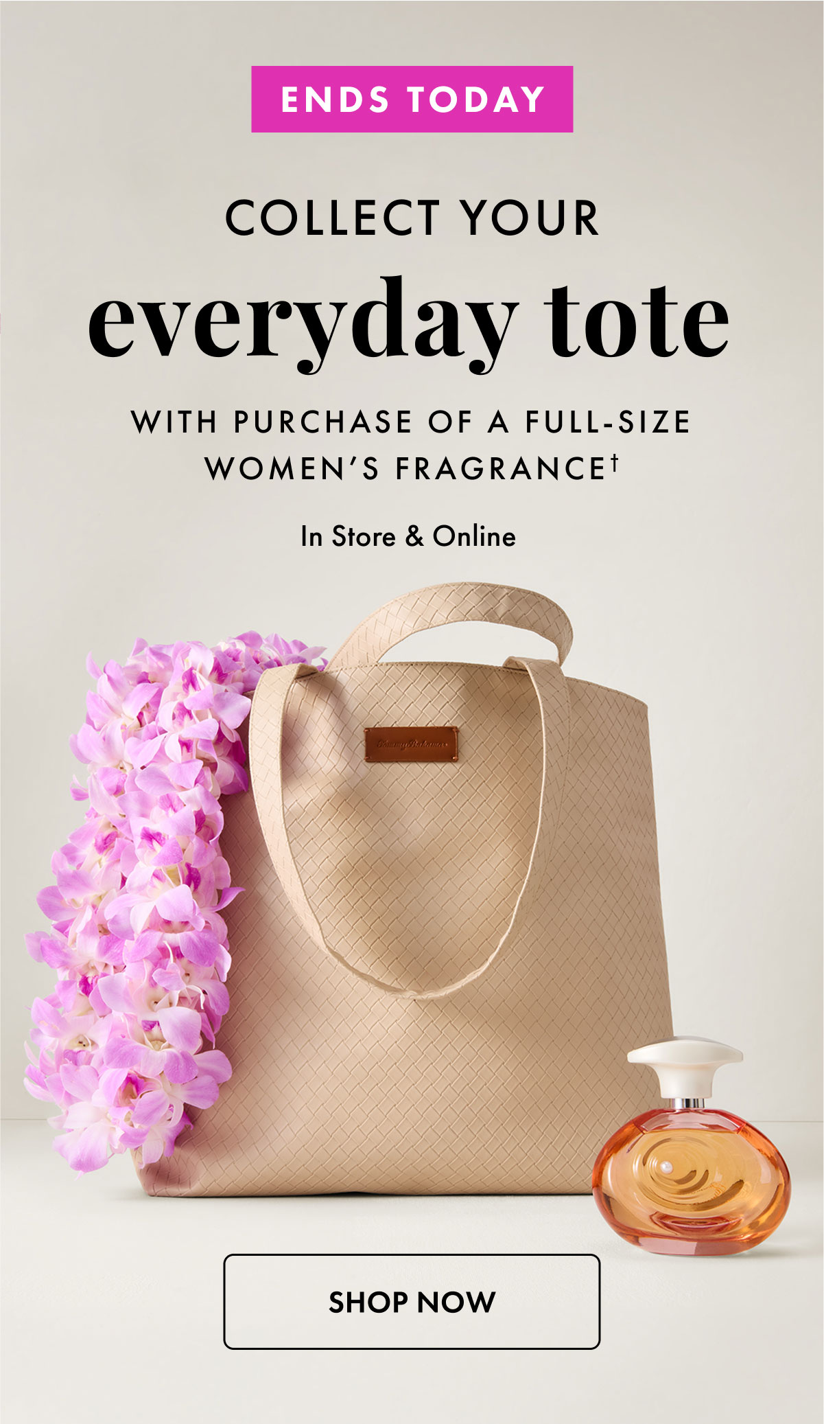 Ends Mother's Day, May 10. Collect your everyday tote with purchase of a full-szie women's fragrance. 