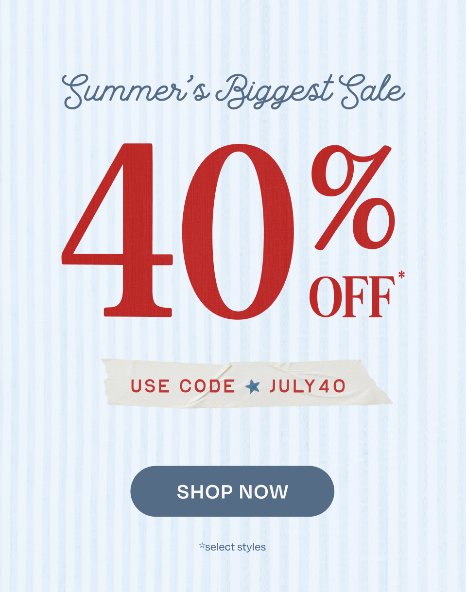 SUMMER'S BIGGESGT SALE: 40% Off Select Styles