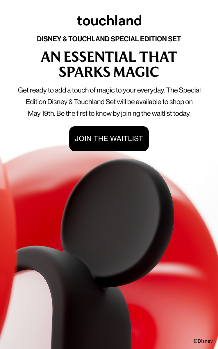 Disney & Touchland Special Edition Set | An essential that sparks magic Get ready to add a touch of magic to your everyday. The Special Edition Disney & Touchland Set will be available to shop on May 19th. Be the first to know by joining the waitlist today. JOIN THE WAITLIST