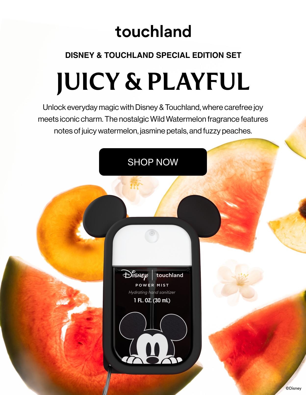 Disney & Touchland Special Edition Set Juicy & Playful Unlock everyday magic with Disney & Touchland, where carefree joy meets iconic charm.  The nostalgic Wild Watermelon fragrance features notes of juicy watermelon, jasmine petals, and fuzzy peaches.