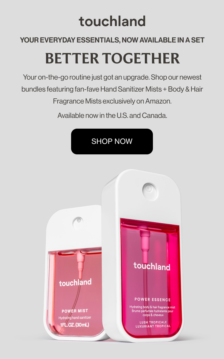 Your everyday essentials, now available in a set Better Together Your on-the-go routine just got an upgrade. Shop our newest bundles featuring fan-fave Hand Sanitizer Mists + Body & Hair Fragrance Mists exclusively on Amazon. Available now in the U.S. and Canada.