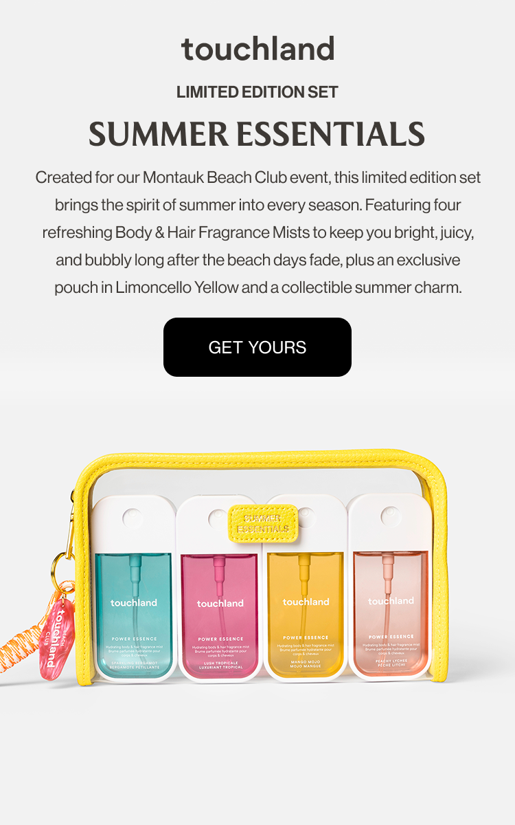 LIMITED EDITION SET SUMMER ESSENTIALS Created for our Montauk Beach Club event, this limited edition set brings the spirit of summer into every season. Featuring four refreshing Body & Hair Fragrance Mists to keep you bright, juicy, and bubbly long after the beach days fade, plus an exclusive pouch in Limoncello Yellow and a collectible summer charm.