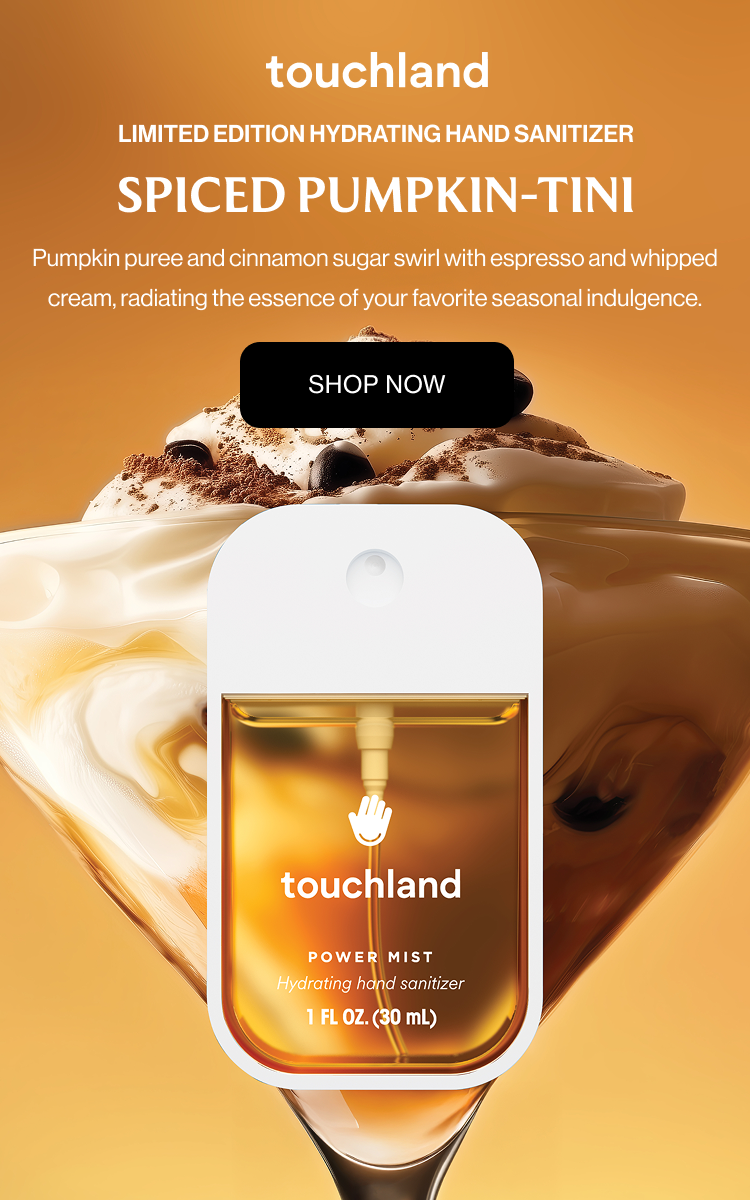 Limited Edition Hydrating Hand Sanitizer SPICED PUMPKIN-TINI Pumpkin puree and cinnamon sugar swirl with espresso and whipped cream, radiating the essence of your favorite seasonal indulgence.