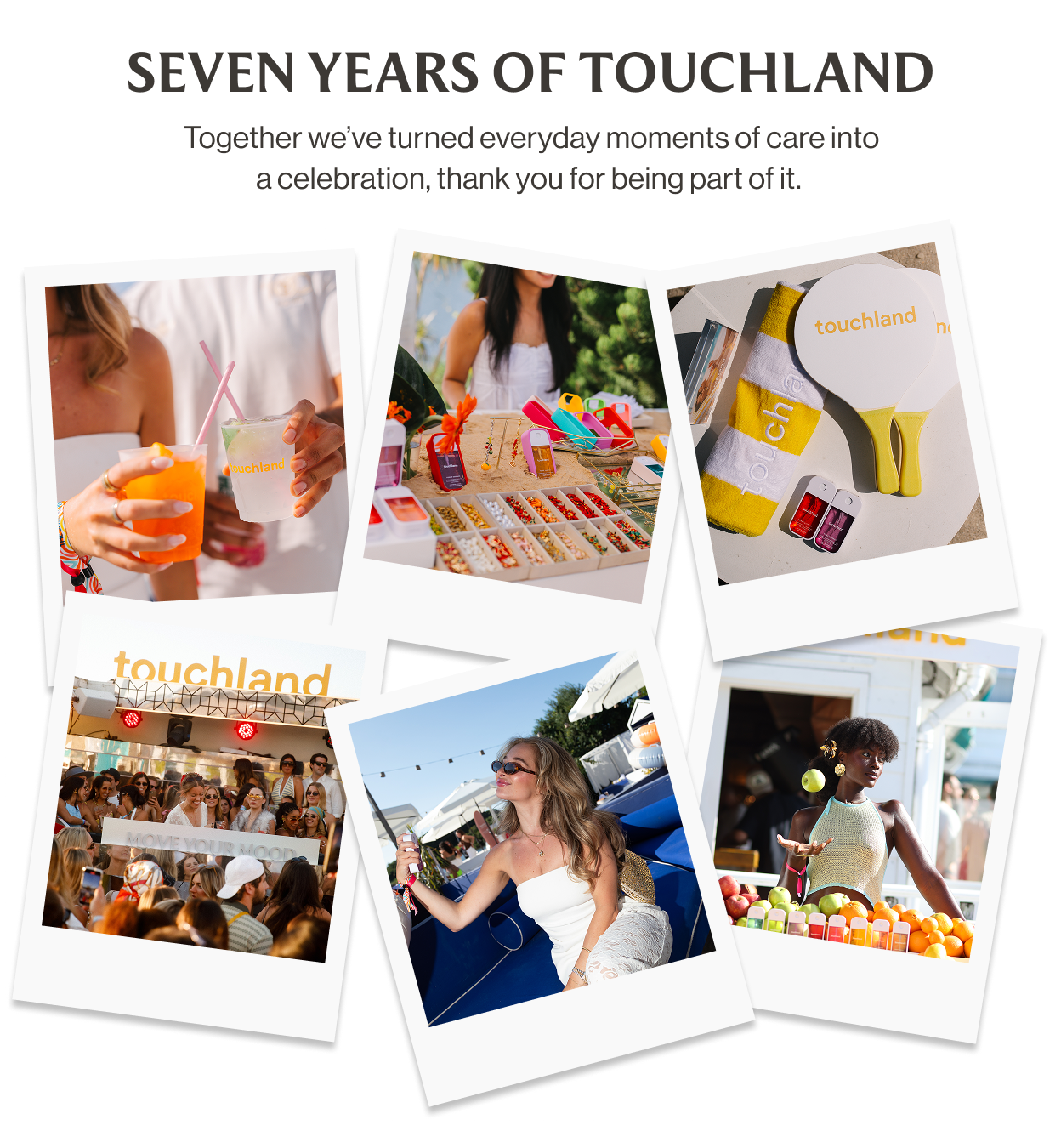 Seven years of Touchland Together we’ve turned everyday moments of care into a celebration, thank you for being part of it.&nbsp;