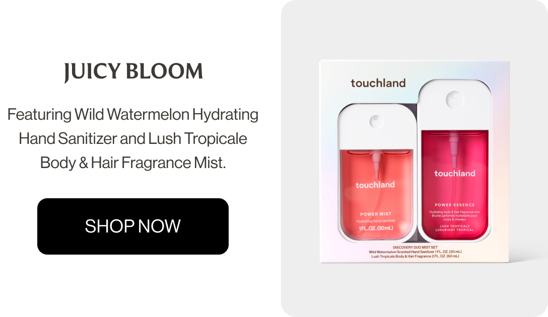 Juicy Bloom - Featuring Wild Watermelon Hydrating Hand Sanitizer and Lush Tropicale Body & Hair Fragrance Mist. Shop Now