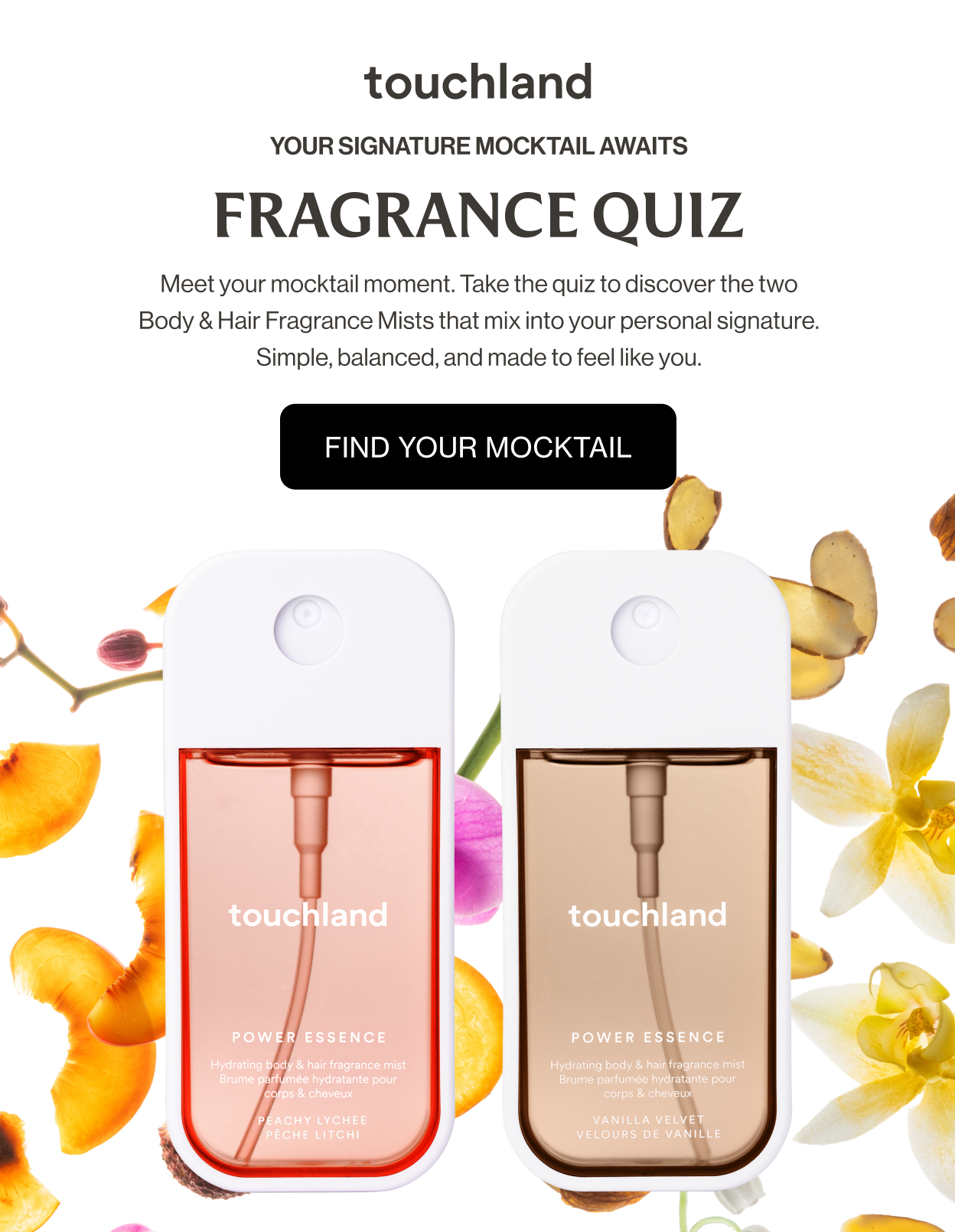 Your signature mocktail awaits | FRAGRANCE QUIZ - Meet your mocktail moment. Take the quiz to discover the two Body & Hair Fragrance Mists that mix into your personal signature. Simple, balanced, and made to feel like you. Find your mocktail